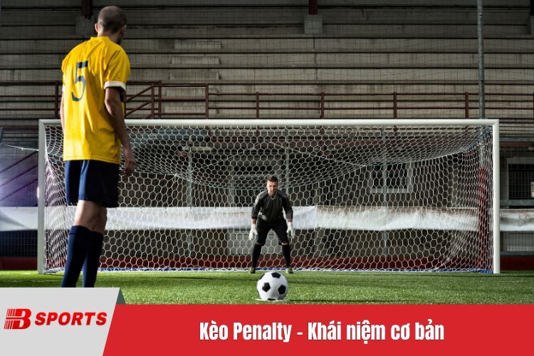 Kèo Penalty - Khái niệm cơ bản