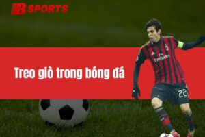 Treo giò trong bóng đá kèm theo hậu quả như thế nào?