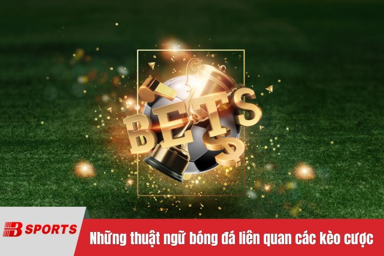 Những thuật ngữ bóng đá liên quan đến các kèo cược