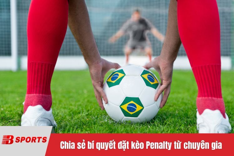 Chia sẻ bí quyết đặt kèo Penalty từ chuyên gia
